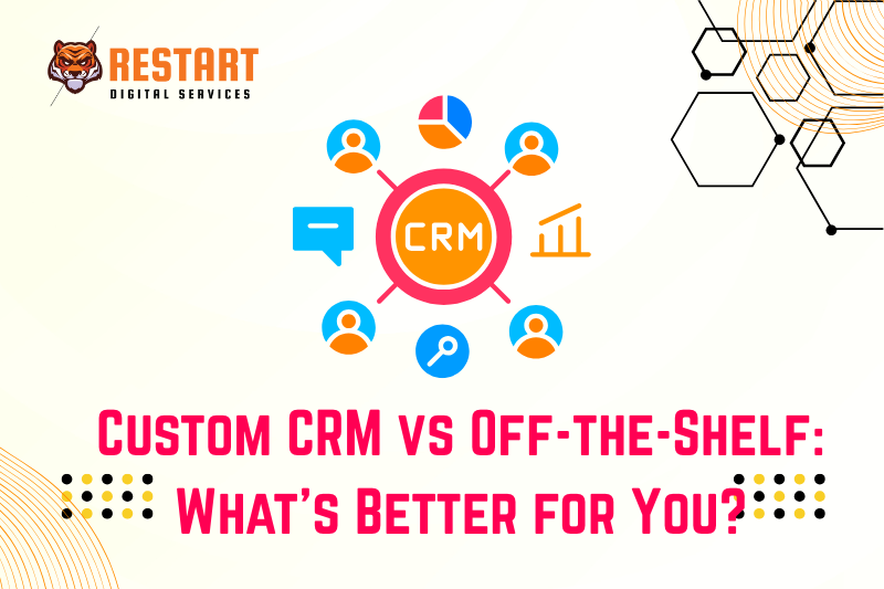 Custom CRM vs Off-the-Shelf: What’s Better for You?