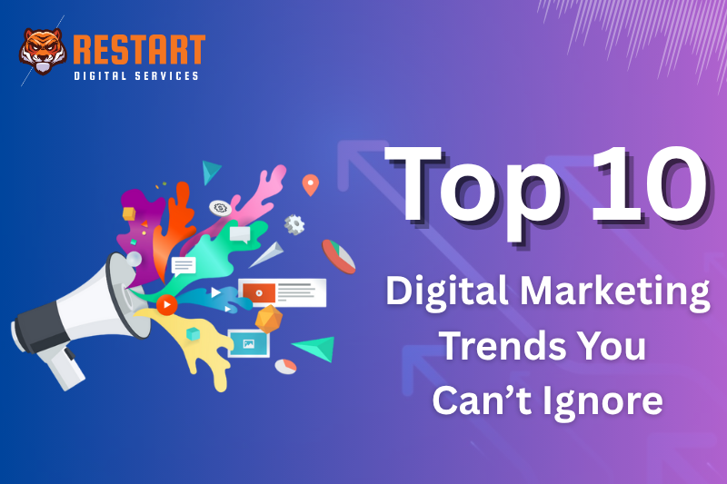 Top 10 Digital Marketing Trends You Can’t Ignore