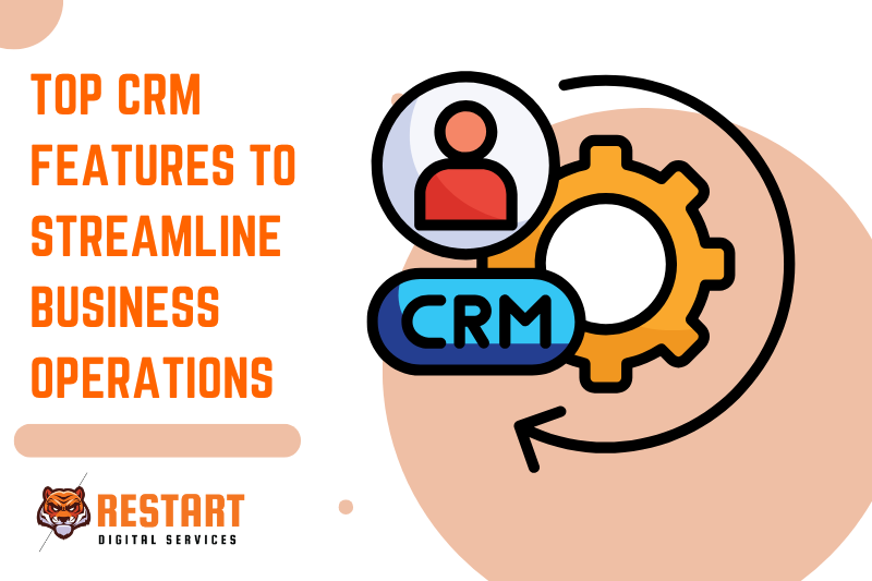 Top CRM Features to Streamline Business Operations